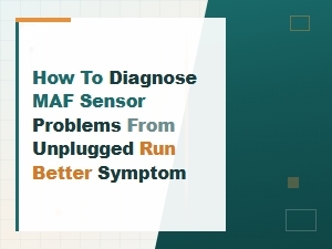 Maf Sensor Unplugged Runs Better? How to Diagnose and Clean It