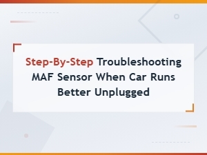 How to Clean a Maf Sensor: Step-by-Step Troubleshooting Guide When Unplugging Improves Performance