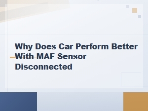 Why Does My Car Run Better with the Maf Sensor Unplugged?