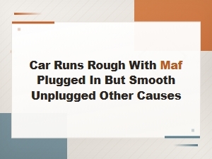 Car Runs Rough with Maf Plugged In: Other Possible Causes