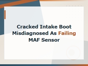 Cracked Intake Boot Often Misdiagnosed as Failing Maf Sensor