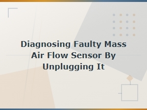 Why Your Car Runs Better with the Mass Air Flow Sensor Unplugged