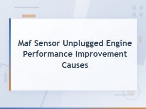Why Your Engine Runs Better with the Maf Sensor Unplugged