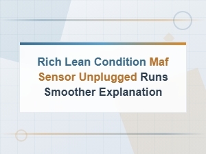 Maf Sensor Unplugged Runs Smoother: Rich Lean Condition Explained